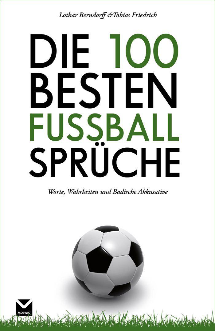 Die 100 besten Fußball-Sprüche: Worte, Wahrheiten und Badische Akkusative (...